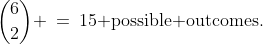 \displaystyle \text{Then there are: }\;{6\choose2} \:=\:15\text{ possible outcomes.}