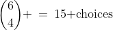{6\choose4} \:=\:15\text{ choices}