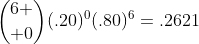 {6 \choose 0}(.20)^0(.80)^6=.2621