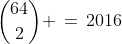{64\choose2} \,=\,2016