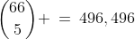 {66\choose5} \:=\:496,496