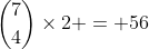 {7\choose4}\times2 = 56