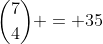 {7\choose4} = 35