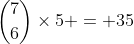 {7\choose6}\times5 = 35