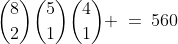 {8\choose2}{5\choose1}{4\choose1} \:=\:560