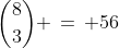 {8\choose3} \,=\, 56