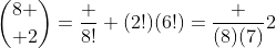 {8 \choose 2}=\frac {8!} {(2!)(6!)}=\frac {(8)(7)}{2}
