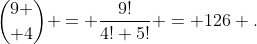 {9 \choose 4} = \frac{9!}{4! 5!} = 126 .