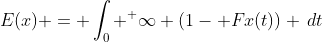 {E}(x) = \int_{0} ^ \infty (1- Fx(t)) \,{d}t