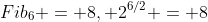 {Fib}_6 = 8, 2^{6/2} = 8