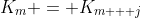 {K_m} = {K_{m + j}}