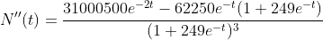 {N''(t)}=\displaystyle{\frac{31000500e^{-2t}-62250e^{-t}(1+249e^{-t})}{(1+249e^{-t})^{3}}}