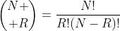 {N \choose R}=\frac{N!}{R!(N-R)!}