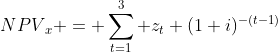 {NPV}_x = \sum_{t=1}^3 z_t (1+i)^{-(t-1)}