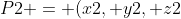 {P2 = (x2, y2, z2)}