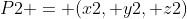 {P2 = (x2, y2, z2)}