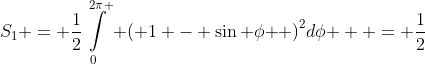 {S_1} = \frac{1}{2}\int\limits_0^{2\pi } {{{\left( {1 - \sin \phi } \right)}^2}d\phi }  = \frac{1}{2}