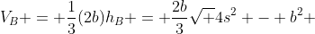 {V_B} = \frac{1}{3}(2b){h_B} = \frac{{2b}}{3}\sqrt {4{s^2} - {b^2}} 