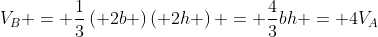{V_B} = \frac{1}{3}\left( {2b} \right)\left( {2h} \right) = \frac{4}{3}bh = 4{V_A}