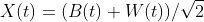 {X}(t)=({B}(t)+{W}(t))/\sqrt{2}
