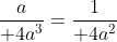 {a\over 4a^3}={1\over {4a^2}}