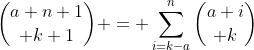 {a+n+1\choose k+1} = \sum_{i=k-a}^{n}{a+i\choose k}