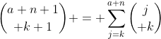 {a+n+1\choose k+1} = \sum_{j=k}^{a+n}{j\choose k}