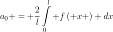 {a_0} = \frac{2}{l}\int\limits_0^l {f\left( x \right)} dx