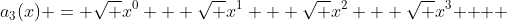 {a_3}(x) = \sqrt {{x^0} + \sqrt {{x^1} + \sqrt {{x^2} + \sqrt {{x^3}} } } } 