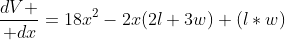 {dV \over dx}=18x^2-2x(2l+3w)+(l*w)