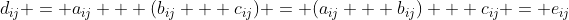 {d_{ij}} = {a_{ij}} + ({b_{ij}} + {c_{ij}}) = ({a_{ij}} + {b_{ij}}) + {c_{ij}} = {e_{ij}}