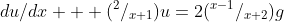 {du}/{dx} + (^{2}/_{x+1})u=2(^{x-1}/_{x+2})g
