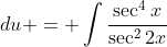 \int\dfrac{\sec^4{x}}{\sqrt{\tan{2x}}}\;{dx} = \int\left(\dfrac{\sec^4{x}}{\sqrt{\tan{2x}}}\right  )\left(\dfrac{\sqrt{\tan{2x}}}{\sec^2{2x}}\right)\  ;{du} = \int\dfrac{\sec^4{x}}{\sec^2{2x}}\;{du}
