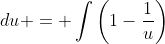 \displaystyle \frac{2}{\sqrt{2}\sqrt{2}}\int\frac{u-1}{u}\;{du} = \int\left(1-\frac{1}{u}\right)\;{du} = u-\ln{u}+k.