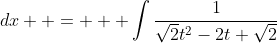  \displaystyle   \int\frac{1}{\sqrt{2}-\sin{2x}}}\;{dx}  =   \int\frac{1}{\sqrt{2}t^2-2t+\sqrt{2}}\;{dt}