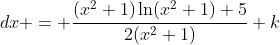 \displaystyle \int \frac{x^3-4x}{(x^2+1)^2}\;{dx} = \frac{(x^2+1)\ln(x^2+1)+5}{2(x^2+1)}+k
