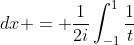 \displaystyle \int_{0}^{\infty}\frac{1}{x^2+1}\;{dx} = \frac{1}{2i}\int_{-1}^{1}\frac{1}{t}\;{dt}