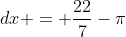 \displaystyle \int_{0}^{1}\frac{x^4(1-x)^4}{x^2+1}\;{dx} = \frac{22}{7}-\pi
