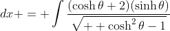 \displaystyle \int\frac{x+3}{\sqrt{(x^2+2x)}}\;{dx} = \int\frac{(\cosh{\theta}+2)(\sinh{\theta})}{\sqrt{  {\cosh^2{\theta}}-1}}\;{d\theta}