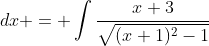 \displaystyle \int\frac{x+3}{\sqrt{(x^2+2x)}}\;{dx} = \int\frac{x+3}{\sqrt{(x+1)^2-1}}\;{dx}