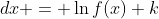 \int\frac{f'(x)}{f(x)}\;{dx} = \ln{f(x)}+k