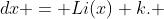 \displaystyle \int\frac{\log{x}}{x}\;{dx} = Li(x)+k. 