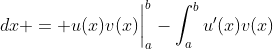 \displaystyle \int_{a}^{b}u(x)v'(x)\;{dx} = u(x)v(x)\bigg|_{a}^{b}-\int_{a}^{b}u'(x)v(x)\;{dx} 