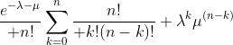 {e^{-\lambda-\mu}\over n!}\sum_{k=0}^n{n!\over k!(n-k)!} \lambda^k\mu^{(n-k)}