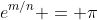 {e^{m/n}} = \pi