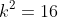 {k^2}=16