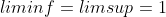 {liminf=limsup=1}
