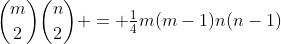 {m\choose2}{n\choose2} = \tfrac14m(m-1)n(n-1)