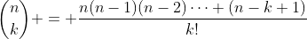 {n\choose{k}} = \frac{n(n-1)(n-2)\dots (n-k+1)}{k!}
