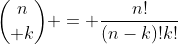 {n\choose k} = \frac{n!}{(n-k)!k!}